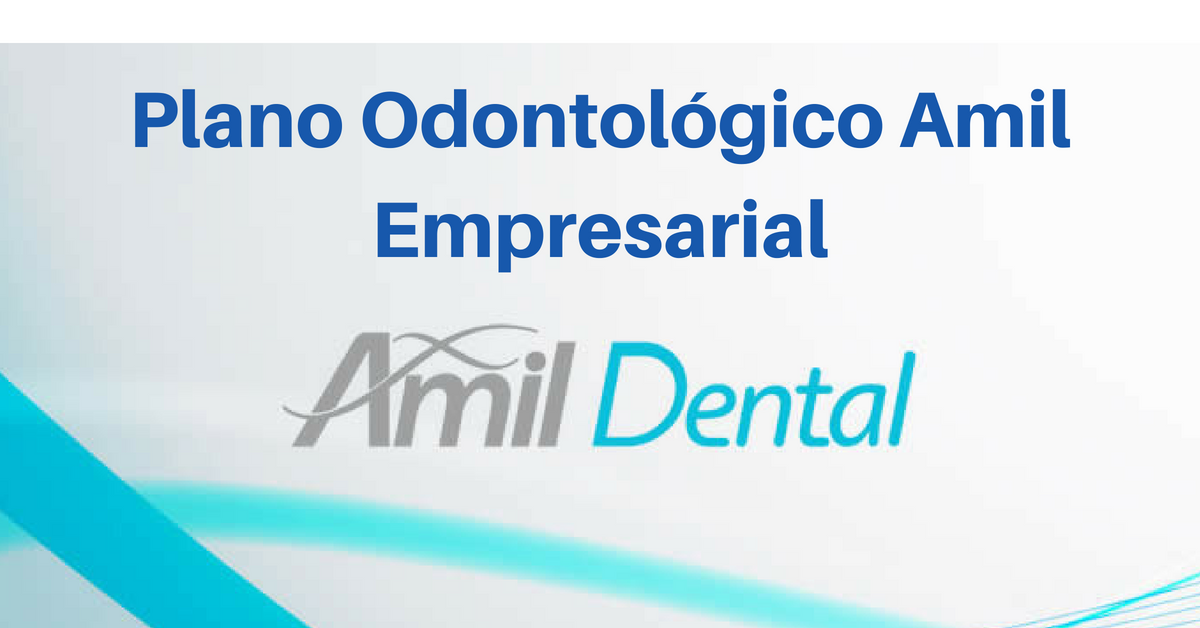 Conheça o Plano Odontológico Amil Empresarial